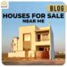 Where Can I Find Houses for Sale Near Me?